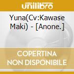 Yuna(Cv:Kawase Maki) - [Anone.] cd
