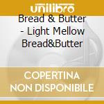 Bread & Butter - Light Mellow Bread&Butter cd