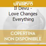 Il Devu - Love Changes Everything cd