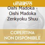 Oishi Madoka - Oishi Madoka Zenkyoku Shuu cd