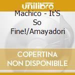 Machico - It'S So Fine!/Amayadori cd