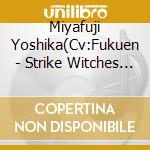 Miyafuji Yoshika(Cv:Fukuen - Strike Witches Dai 501 Tougou Sentou Koukuu Dan Kashou Shuu Miyafuji Yos cd