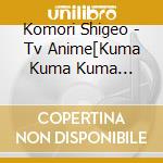 Komori Shigeo - Tv Anime[Kuma Kuma Kuma Bear]Original Soundtrack cd