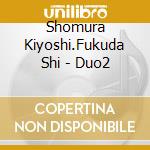 Shomura Kiyoshi.Fukuda Shi - Duo2 cd