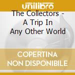The Collectors - A Trip In Any Other World cd