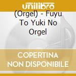 (Orgel) - Fuyu To Yuki No Orgel cd