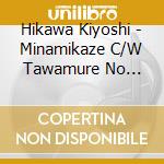 Hikawa Kiyoshi - Minamikaze C/W Tawamure No Etude cd