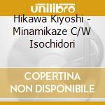 Hikawa Kiyoshi - Minamikaze C/W Isochidori cd