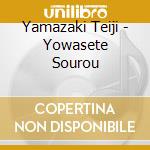 Yamazaki Teiji - Yowasete Sourou cd