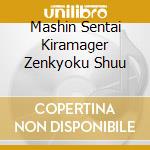 Mashin Sentai Kiramager Zenkyoku Shuu cd