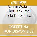 Azumi Waki - Chou Kakumei Teki Koi Suru Nichijou cd