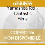 Yamashita Rei - Fantastic Films cd