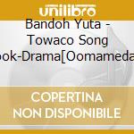 Bandoh Yuta - Towaco Song Book-Drama[Oomameda Towako To 3 Nin No Moto Otto] cd