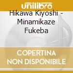 Hikawa Kiyoshi - Minamikaze Fukeba cd