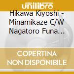 Hikawa Kiyoshi - Minamikaze C/W Nagatoro Funa Kudari cd