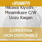 Hikawa Kiyoshi - Minamikaze C/W Uozu Kaigan cd
