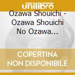 Ozawa Shouichi - Ozawa Shouichi No Ozawa Shouichi Teki Kokoro Best Sen (8 Cd) cd