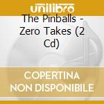 The Pinballs - Zero Takes (2 Cd) cd