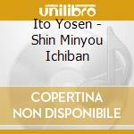 Ito Yosen - Shin Minyou Ichiban cd