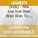 (Kids) - Nhk Inai Inai Baa! Wan Wan To Utan No Dekita!Dekita! (2 Cd) cd