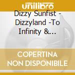 Dizzy Sunfist - Dizzyland -To Infinity & Beyond- (2 Cd) cd