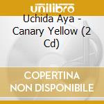Uchida Aya - Canary Yellow (2 Cd) cd musicale