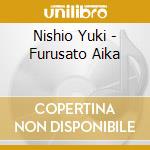 Nishio Yuki - Furusato Aika cd