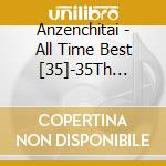 Anzenchitai - All Time Best [35]-35Th Anniversary Tour 2017 cd