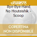 Bye-Bye-Hand No Houteishik - Scoop cd