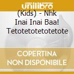 (Kids) - Nhk Inai Inai Baa! Tetotetotetotetote cd