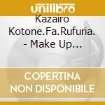 Kazairo Kotone.Fa.Rufuria. - Make Up Life! cd