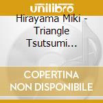 Hirayama Miki - Triangle Tsutsumi Kyohei*Hashimoto Jun*Hirayama Miki 50 Nen No Kizuna cd musicale