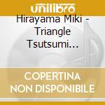 Hirayama Miki - Triangle Tsutsumi Kyohei*Hashimoto Jun*Hirayama Miki 50 Nen No Kizuna cd