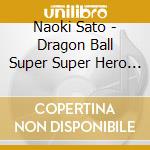 Naoki Sato - Dragon Ball Super Super Hero Original Soundtrack cd musicale