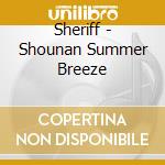 Sheriff - Shounan Summer Breeze cd musicale