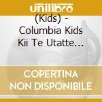 (Kids) - Columbia Kids Kii Te Utatte Hanashi Te Ei Go No Uta-Mane Mane English 2- (2 Cd) cd musicale