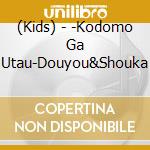 (Kids) - -Kodomo Ga Utau-Douyou&Shouka cd musicale