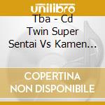 Tba - Cd Twin Super Sentai Vs Kamen Rider (2 Cd) cd