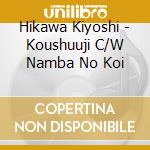 Hikawa Kiyoshi - Koushuuji C/W Namba No Koi cd