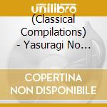 (Classical Compilations) - Yasuragi No Shinyabin Classic Hen-Tsuki No Hikari cd musicale