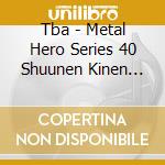 Tba - Metal Hero Series 40 Shuunen Kinen Shudaika Box (3 Cd) cd