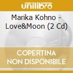 Marika Kohno - Love&Moon (2 Cd) cd