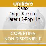 Relax Orgel-Kokoro Hareru J-Pop Hit cd