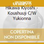 Hikawa Kiyoshi - Koushuuji C/W Yukionna cd