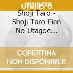 Shoji Taro - Shoji Taro Eien No Utagoe Columbia Hen cd musicale