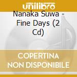 Nanaka Suwa - Fine Days (2 Cd) cd musicale