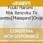 Fuuki Harumi - Nhk Renzoku Tv Shousetsu[Maiagare!]Original Soundtrack cd