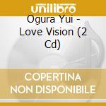 Ogura Yui - Love Vision (2 Cd) cd
