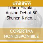 Ichiro Mizuki - Anison Debut 50 Shunen Kinen Best: Zessho Z Show cd