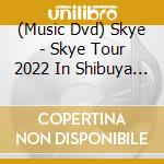 (Music Dvd) Skye - Skye Tour 2022 In Shibuya (2 Dm) cd